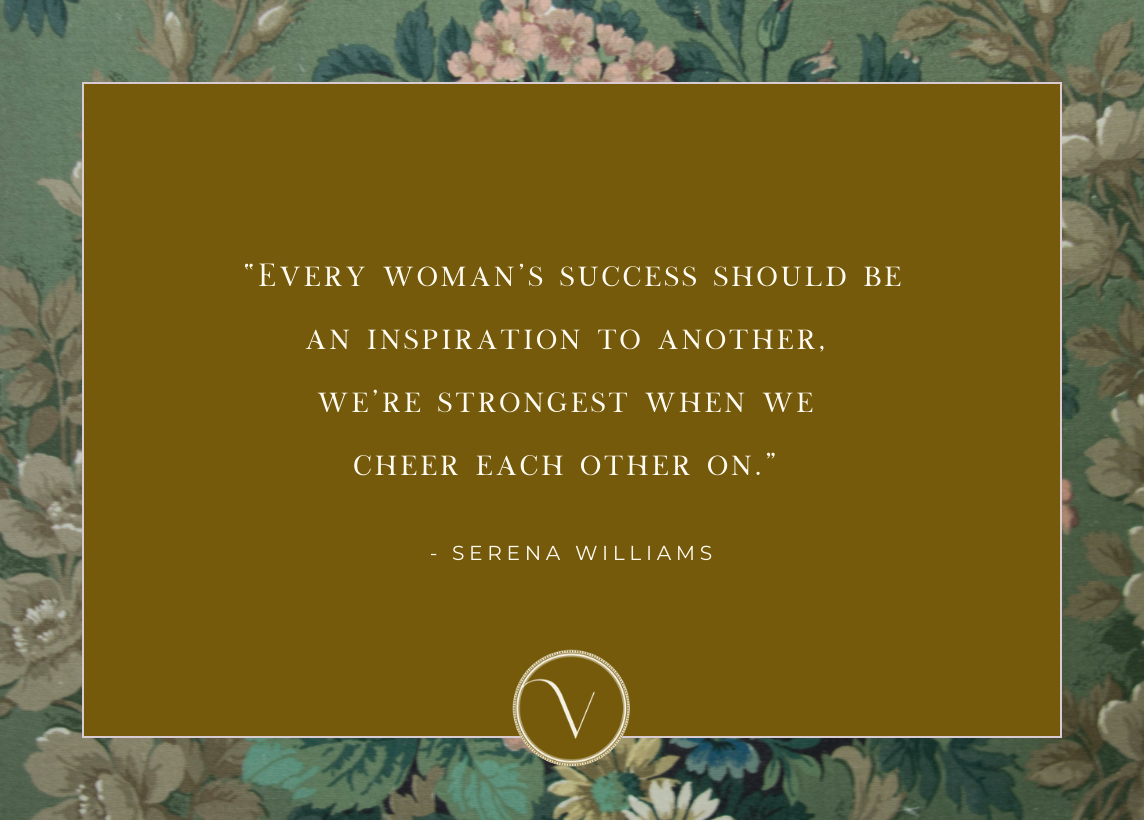 A quote from Serena Williams that reads: “Every woman’s success should be an inspiration to another, we’re strongest when we cheer each other on.”