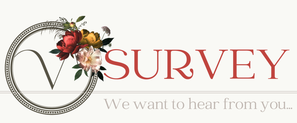 Large text reads "Survey", and smaller text underneath reads "We want to hear from you..." An encircled V is on the left, decorated with vintage florals on the top right portion of the circular frame.