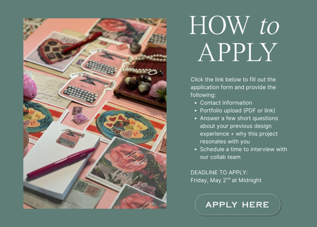 Submit an application here with contact information, portfolio of your design work, brief answers to questions about your previous experience + why this project resonates with you, and to schedule a time to interview with our collab team