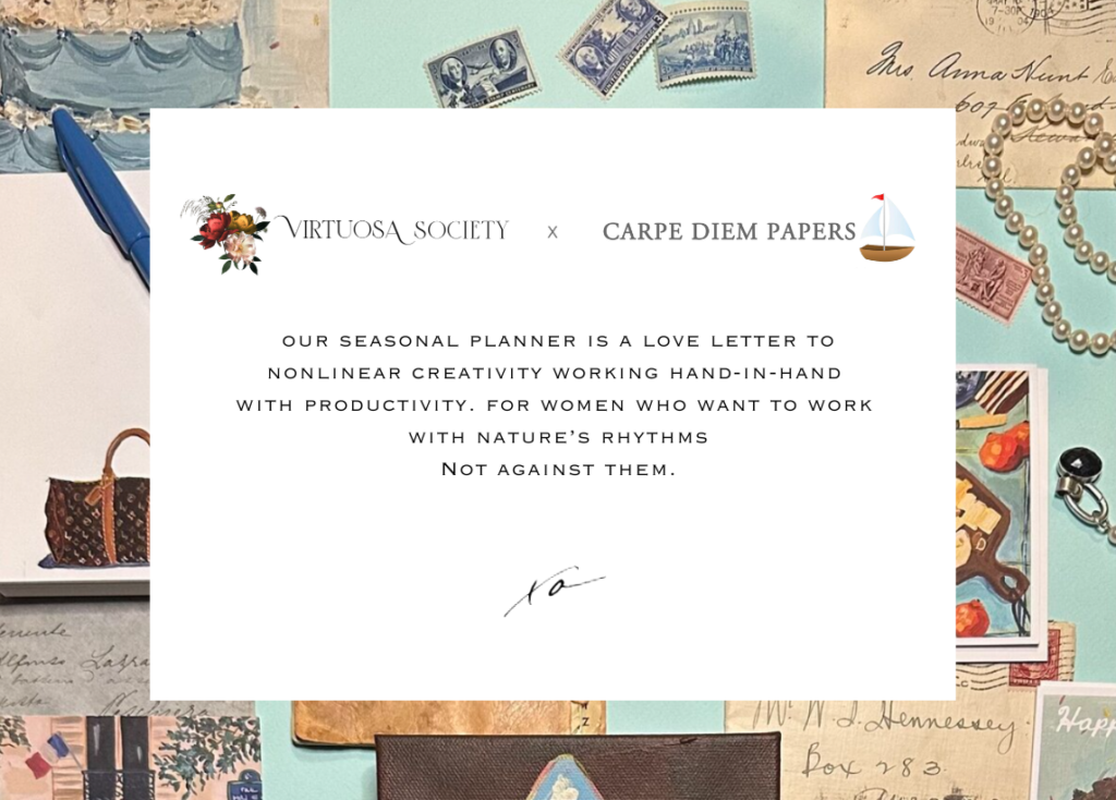 Virtuosa Society x Carpe Diem Papers - Our seasonal planner is a love letter to nonlinear creativity working hand-in-hand with productivity. For women who want to work with nature’s rhythms. Not against them.