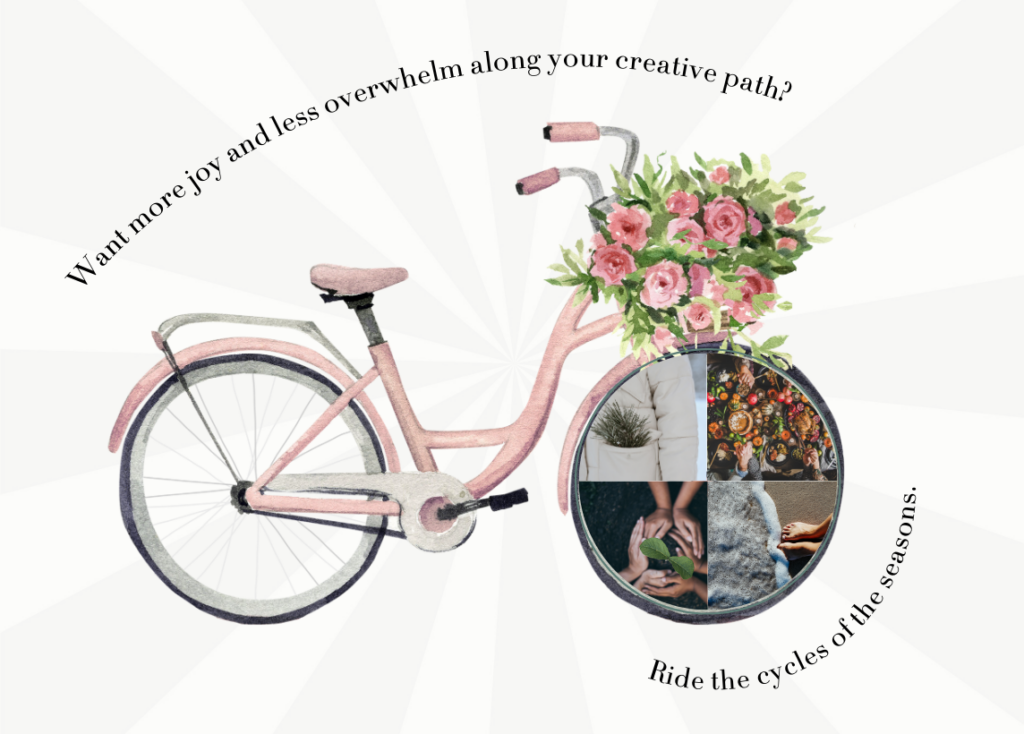 A photo of a pink vintage bicycle with photos of each season in the front wheel and a bouquet of flowers adorning the front. Winding text in the image reads, "Want more joy and less overwhelm along your creative path? Ride the cycles of the seasons."