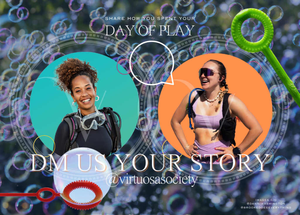 Smiling photos of Danni in full diving gear and Brooke in a 2-piece matching outfit with sunglasses and plenty of water! Text reads: "Share how you spend your Day of Play - DM us your story in Instagram @virtuosasociety"